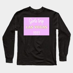 Girls trip to Las Vegas in 2022 Long Sleeve T-Shirt